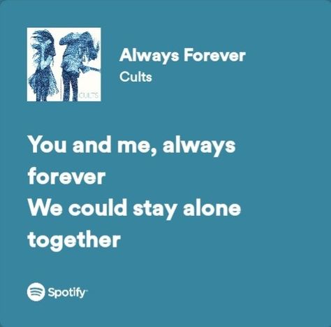 Always Forever Cults Spotify, Blue Lyrics Spotify, Blue Spotify Lyrics, Always Forever Lyrics, Blue Song Lyrics, Stay Alone, Blue Song, Always Forever, Spotify Lyrics