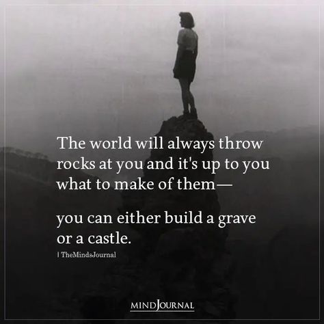 The world will always throw rocks at you and it’s up to you what to make of them— you can either build a grave or a castle. #lifelesson Angry At The World Quotes, Castle Quotes, Important Life Lessons, World Quotes, Motivational Thoughts, A Castle, Spoken Word, What To Make, Uplifting Quotes