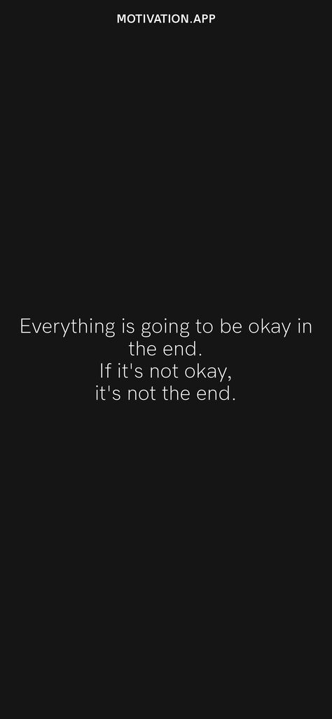 Everything is going to be okay in the end. If it's not okay, it's not the end. From the Motivation app: https://motivation.app/download Everything Is Going To Be Okay, Motivation App, Not Okay, Be Okay, In The End, Daily Motivation, Its Okay, The End, Feelings