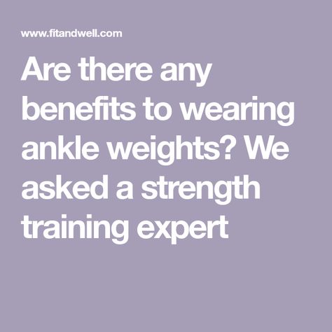 Are there any benefits to wearing ankle weights? We asked a strength training expert Ankle Weights Benefits, Walking With Weights, Seated Leg Press, Lying Leg Lifts, Cardio Challenge, Metabolic Conditioning, Leg Circles, Lower Body Fat, Scissor Kicks