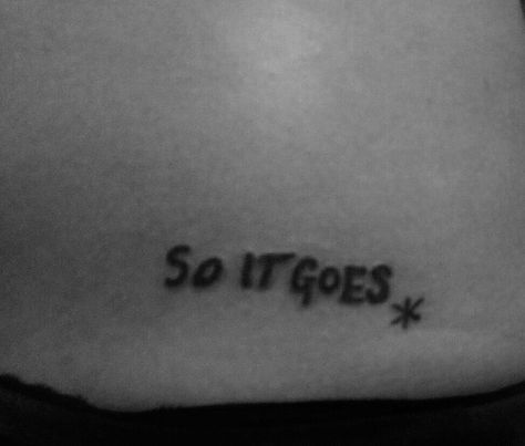 "So It Goes", Slaughterhouse Five tattoo in Kurt Vonnegut's handwriting So It Goes Tattoo Kurt Vonnegut, Slaughterhouse Five Tattoo, King Krule Tattoo, Slaughterhouse Five Quotes, Live Free Or Die Tattoo, Kurt Vonnegut Tattoo, So It Goes Tattoo, Body Distortion, Five Tattoo