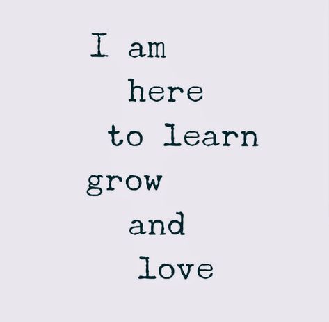 I am here to learn, grow, and love... I Am Growing, I Love Learning, Growing In Love, Growing Quotes, Money Vision Board, Learning Quotes, Always Learning, Social Skills, Words Quotes