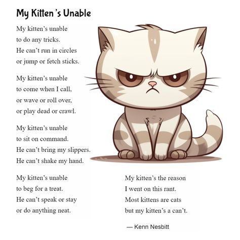 New funny poem for kids: "My Kitten's Unable" https://poetry4kids.com/poems/my-kittens-unable/ #catpoem #kittenpoem #childrenspoetry #poetry4kids Poem About Cats, Cat Songs Preschool, Easy Poems For Kids, Simple Poems For Kids, Funny Poems For Kids, Poetic Techniques, Silly Poems, Poem For Kids, Animal Poems