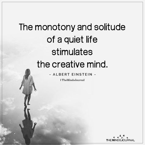 The Monotony and Solitude of a Quiet Life https://themindsjournal.com/the-monotony-and-solitude-of-a-quiet-life/ Quotes Growth, Winning Quotes, Life Encouragement, A Quiet Life, Life Hack Quotes, Awakening Quotes, Einstein Quotes, Quiet Life, Word Of Advice