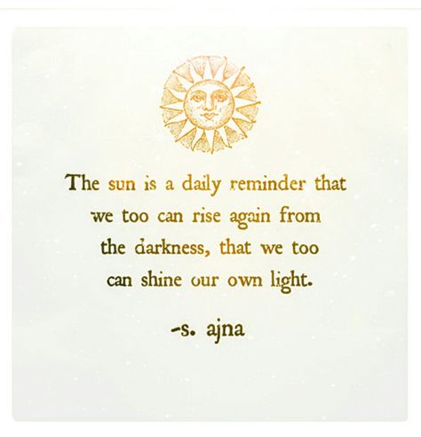 The sun is a daily reminder that we too can rise again from the darkness, that we too can shine our own light. I Love The Sun Quotes, Sun Energy Quotes, Sunlight Aesthetic Quotes, Sun Shining Quotes, Sun Light Quotes, Sun Shiny Day Quotes, Sun Sayings, Poems About The Sun, Quotes About The Sun