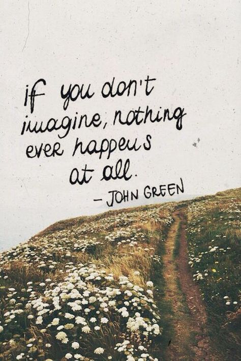 Check this out if you need some motivation on the journey of chasing your dream! John Green Quotes, Green Quotes, Imagination Quotes, Great Inspirational Quotes, Short Inspirational Quotes, Dream Quotes, Tumblr Quotes, John Green, Trendy Quotes