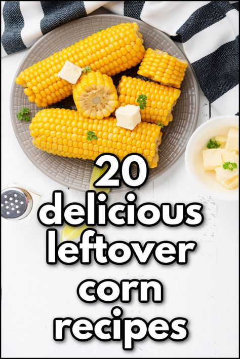 bow of ears of corn with text Recipes Using Leftover Corn On The Cob, What To Do With Leftover Corn On The Cob, Leftover Sweet Corn Recipes, Corn Leftover Recipes, Leftover Corn Recipes, Leftover Corn On The Cob Recipes, Recipes Using Corn, Leftover Corn On The Cob, Corn On The Con