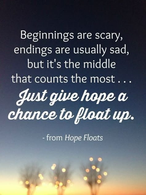 Give Hope a Chance Hope Floats Quotes, Float Quotes, Hope Floats, Best Movie Quotes, Inspired By Charm, Favorite Movie Quotes, Give Hope, The Ego, Tv Quotes