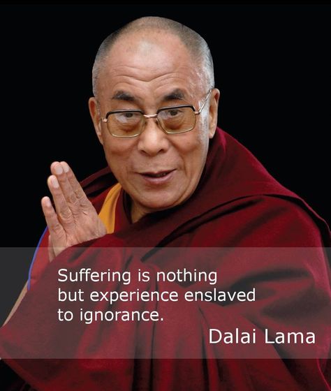 Suffering is nothing but experience enslaved to ignorance #DalaiLama Dali Lama, His Holiness The Dalai Lama, 14th Dalai Lama, The Dalai Lama, Daily Mantra, Om Mani Padme Hum, Popular Authors, Tibetan Buddhism, Dalai Lama