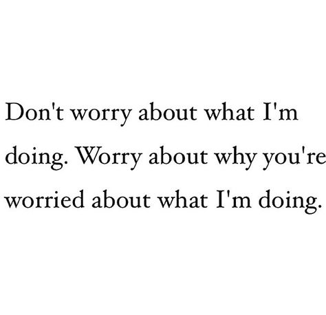 Worry bout yo damn self! Worrying About Me Quotes, About Me Quotes, About Me, Don't Worry, Me Quotes, No Worries, Quotes