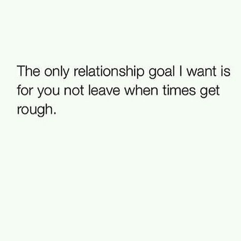 The only relationship goal I want is for you not leave when times get rough . Quotes Love Life Relationships ... Don't Leave !! Heart ❤ Rough Times Quotes Relationships, Rough Times Quotes, Time Quotes Relationship, Family Quotes Strong, Couple Mignon, Quotes Love Life, Life Goals Pictures, Times Quotes, Relationship Goals Text