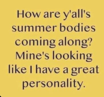 Summer Body, Inspirational Thoughts, Funny Me, Funny Signs, Quotes Funny, Funny Laugh, Bones Funny, Great Quotes, Words Quotes