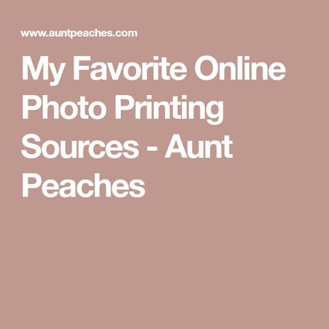 My Favorite Online Photo Printing Sources - Aunt Peaches Aunt Peaches, Long Story, Printing Company, Online Images, Peaches, Online Photo, Last Minute, Print Images, Photo Printing