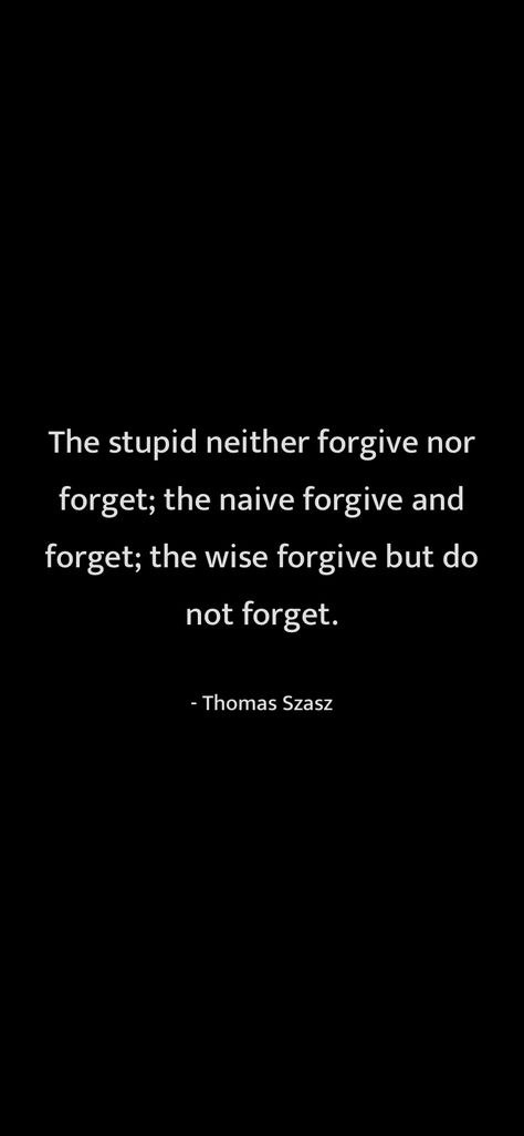 Naive Quotes People, Forgiving And Forgetting Quotes, Dont Forgive And Forget Quotes, Forgiving But Not Forgetting Quotes, Forgive Dont Forget Quotes, I Can Forgive But Not Forget Quotes, Naive People Quotes, Forgive But Dont Forget Quotes, How To Forgive And Forget