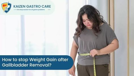 How to stop Weight Gain after Gallbladder Removal?- Kaizen Gastro Care Food To Eat After Gallbladder Removal, Food To Eat With Gallbladder Problems, Life After Gallbladder Removal, No Gallbladder Supplements, Supplements After Gallbladder Removal, Rectal Prolapse, Gastrointestinal Disease, Stomach Ulcers, Abdominal Pain