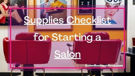 Supplies Checklist for Starting a Salon - Salon Business Boss Salon Suites Decor, Salon Suites, Salon Business, Get Started, To Start