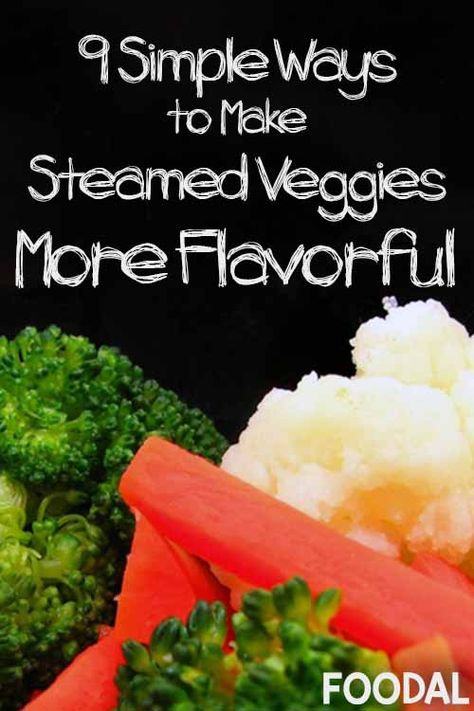 9 Simple Way to Make Veggies More Flavorful | Foodal.com Delicious Steamed Vegetables, How To Season Steamed Vegetables, Seasoned Steamed Vegetables, Make Frozen Veggies Taste Better, Sauce For Steamed Vegetables, How To Make Frozen Veggies Taste Better, Steaming Vegetables On Stove, Steamed Vegetables Seasoning, Steamed Veggies Seasoned