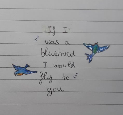 "If I was a bluebird, I would fly to you" If I Was A Bluebird I Would Fly To You, If I Was A, Bluebird, Blue Bird, Harry Styles, Tattoo Ideas, Life Quotes, Tattoos, Bedroom