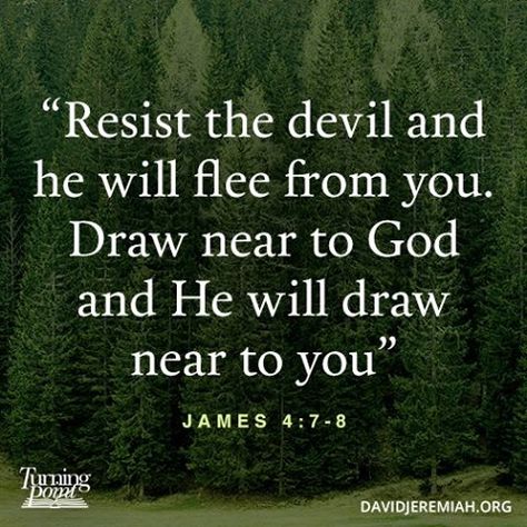 “Resist the devil and he will flee from you. Draw near to God and He will draw near to you” (James 4:7-8). Learning Scripture, Ethics Quotes, Draw Near To God, James 4 7, Dr David Jeremiah, David Jeremiah, James 4, Bible Promises, Turning Point