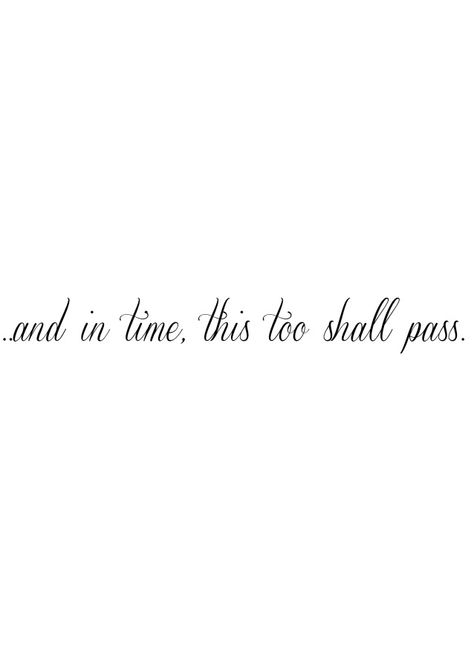 and in time, this too shall pass. And In Time This Too Shall Pass Tattoo, This Too Shall Pass Font, This Too Shall Pass Spine Tattoo, This Too Shall Pass Quote Tattoo Spine, Quote Tattoo Fonts, This Too Shall Pass Tattoo, This Too Shall Pass Quote Tattoo, This Too Shall Pass Quote, Tattoos Spine