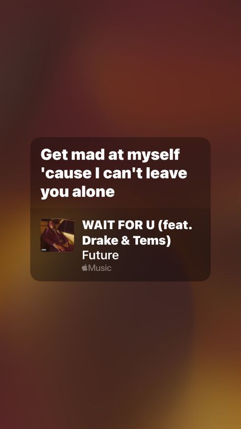 Wait For U Future Song, Drake Song Lyrics Aesthetic, Wait For You Future Ft Drake, Future Drake, Drama Drake Lyrics, Drake Quotes Lyrics, Relatable Drake Lyrics, If You're Reading This It's Too Late Drake, Future And Drake