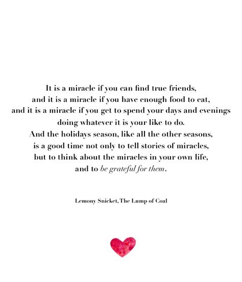 Miracles Miracle Quotes, My Heart Is Full, Heart Is Full, Lemony Snicket, Poetry Words, Favorite Words, True Friends, Amazing Quotes, Powerful Words