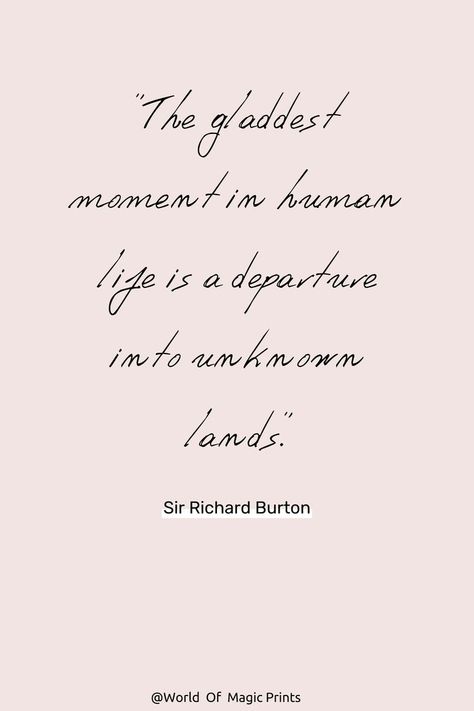 "The gladdest moment in human life is a departure into unknown lands." Sir Richard Burton Richard Burton, Travel Quotes Inspirational, Travel Quotes, Travel Inspiration, Life Is, Inspirational Quotes, Human, In This Moment, Quotes