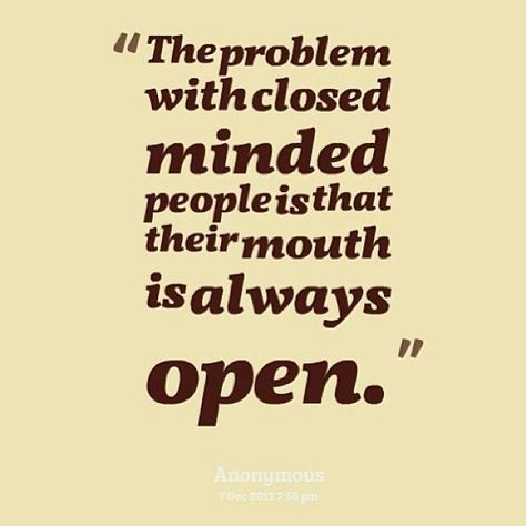 Mouthy People Quotes, People That Think They Know It All, People Who Think They Know Everything, Know It All People, Nosey People Quotes, Nosey People, Closed Minded People, People Humor, Nothing Left To Say