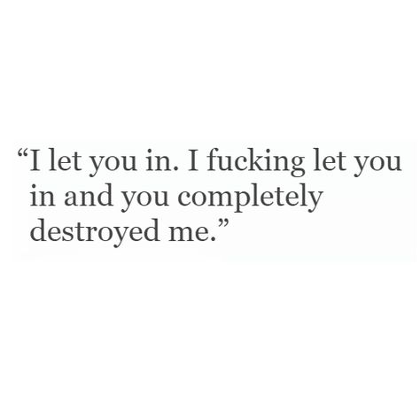 You Are Draining Me, You Tricked Me Quotes, Quotes About Being Destroyed, I Let You In Quotes, Love Destroyed Me Quotes, You Destroyed Me Quotes Relationships, You Wrecked Me Quotes, He Destroyed Me Quotes, Destroyed Myself For You