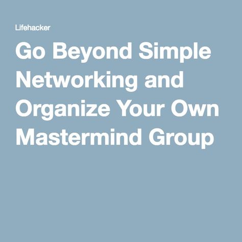 Go Beyond Simple Networking and Organize Your Own Mastermind Group Mastermind Group, Spreadsheet Template, Dream Client, Inner Circle, Free Tips, Mindset Coaching, Business Building, Online Entrepreneur, Career Development