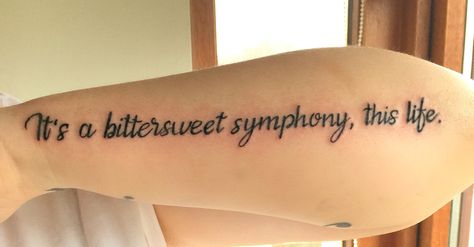 My Bittersweet symphony by the verve lyrics tattoo Bitter Sweet Symphony Tattoo, The Verve Tattoo, Bittersweet Symphony Tattoo, Bittersweet Tattoo, Bittersweet Symphony, Bitter Sweet Symphony, Lyrics Tattoo, Lyric Tattoos, The Verve