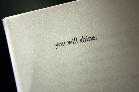 You Will Shine. Quotes Shine, Dreams Quotes, Tattoo Quote, Yg Family, Happy Stuff, Love Quotes Photos, True Romance, Dream Quotes, Classroom Inspiration