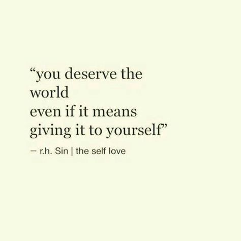 I Deserve The World Quotes, Deserve The World Quotes, I Deserve The World, The World Quotes, You Deserve The World, World Quotes, I Deserve, You Deserve, Self Love