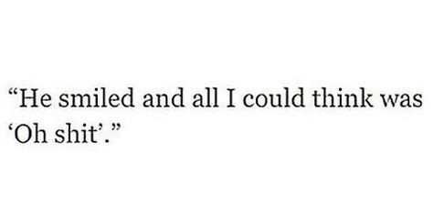 He smiled and all I could think was 'Oh shit' He Smiled And All I Could Think, Crush Quotes For Him, Gummy Bear, Crush Quotes, Quotes For Him, Soulmate, Iphone 12, Writing, Feelings