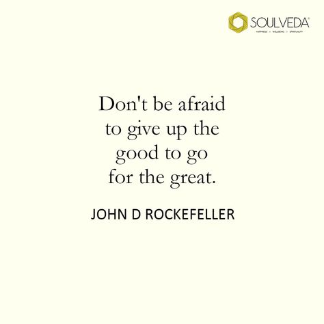 Sometimes Is Better To Let Go, Quotes By Famous Personalities, Good To Make, John D Rockefeller, Famous Personalities, Positive Self Affirmations, Don't Be Afraid, Dont Be Afraid, Be Afraid