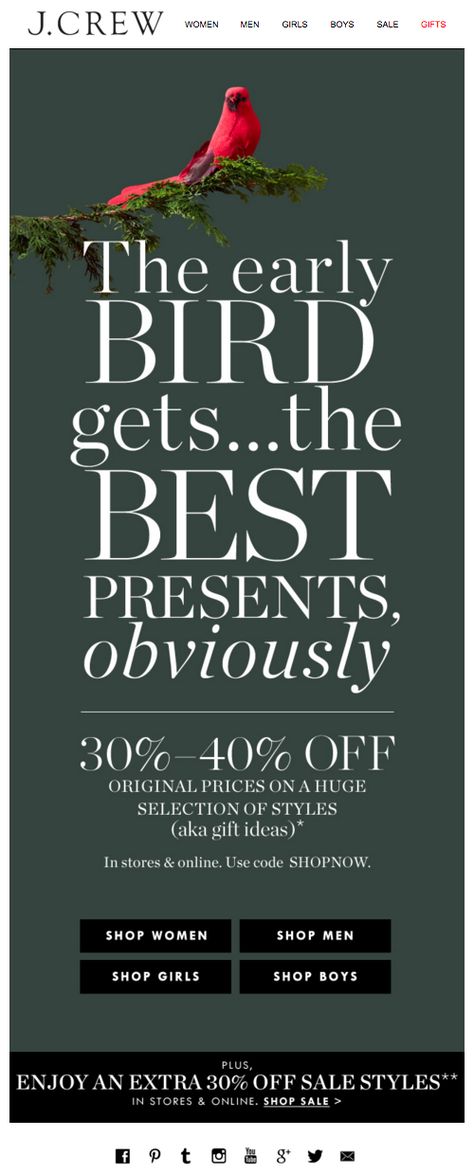 JCREW early bird holiday email. Subject line: Chirp, chirp...30%-40% off a huge selection of styles starts now (in stores & online) Holiday Marketing Design, Christmas Sale Email, Holiday Email Campaigns, Christmas Marketing Campaign, Holiday Marketing Campaigns, Edm Ideas, Holiday Advertising, Christmas Marketing, Newsletter Inspiration