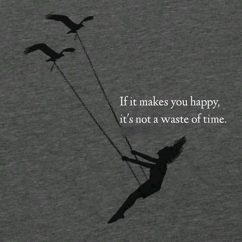 Anything you do and it makes you happy It is not a wast of time Note that Always do what makes you happy Positive Quotes About Love, Move On Quotes, Hard Quotes, Waste Of Time, Quotes Inspirational Positive, Doing Something, Happy Words, Quotes About Moving On, Motivational Quotes For Success