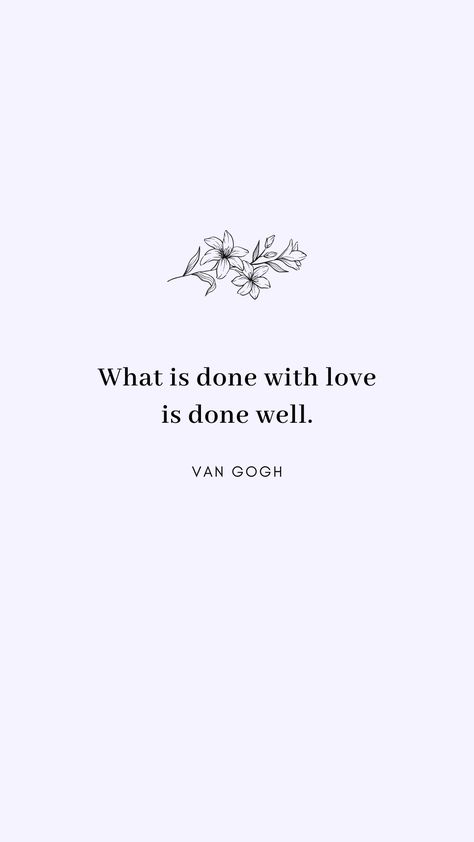 Vincent Van Gogh Quotes Love, What Is Done With Love Is Done Well, Frases Van Gogh, Latin Love Quotes, Vincent Van Gogh Quotes, Van Gogh Wallpaper, Van Gogh Quotes, Done With Love, Back Tats