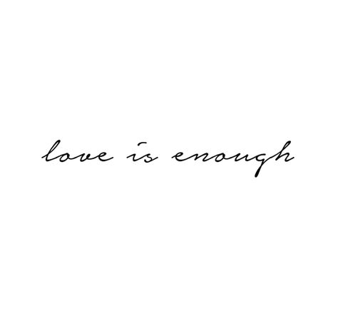 love is enough Love Is Enough Tattoo, Love Is Everything Tattoo, Thigh Tats, Couple Captions, Love Is Enough, Enough Tattoo, Thigh Tat, Tan Tattoo, Cursive Tattoos