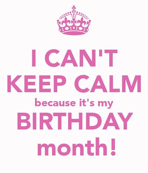 I can't keep calm because it's my birthday month. Keep Calm Its My Birthday, Keep Calm My Birthday, Happy Birthday Rose, Its My Birthday Month, My Birthday Month, Birthday Quotes For Me, Happy Birthday Wishes Quotes, Cant Keep Calm, Happy Birthday Quotes For Friends