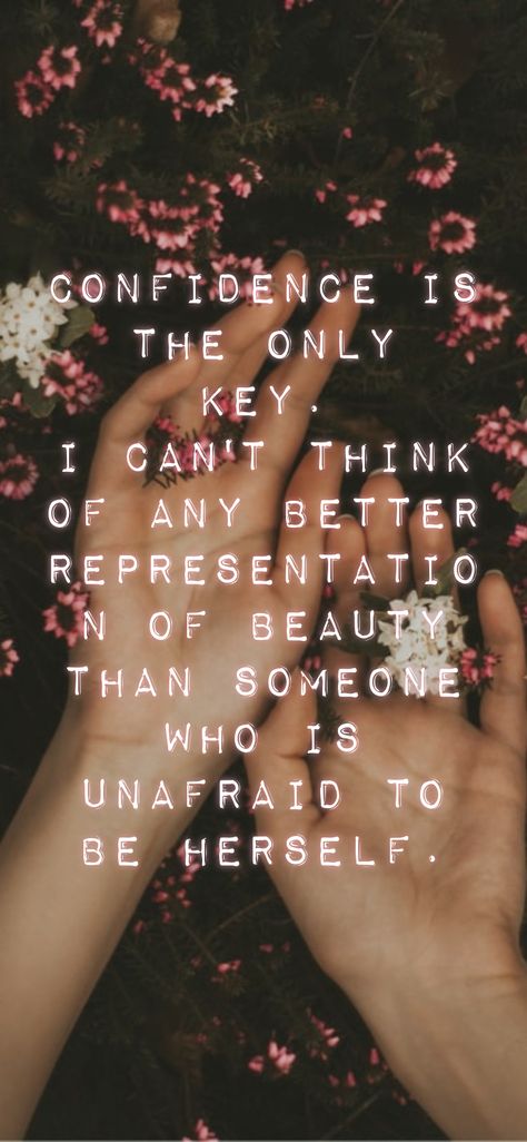 Confidence is the only key. I can't think of any better representation of beauty than someone who is unafraid to be herself. From the Motivation app: https://motivation.app Motivation App, The Best Is Yet To Come, Beyond Words, You Are Strong, What Makes You Happy, Happy Moments, Life Motivation, Always Remember, Personal Growth