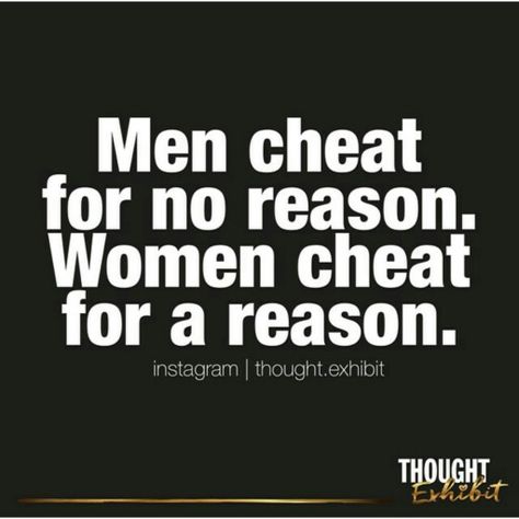 Men cheat fire no reason. Women cheat for a reason. (What'dya say?) Women Who Cheat, For A Reason, So True, True Quotes, Quotes, Instagram