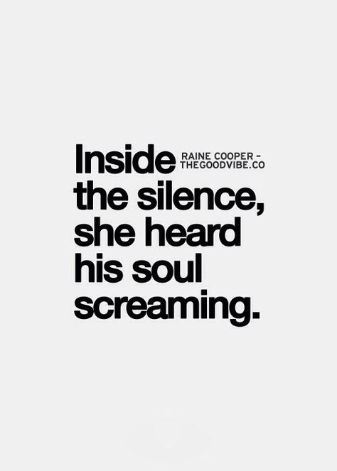 inside the silence she heard his soul screaming. Missing My Soulmate, The Realest Quotes, Screaming For Vengeance, The Wise Men, Wise Men Say, Missing You Quotes, Soul Searching, Wise Words Quotes, Realest Quotes