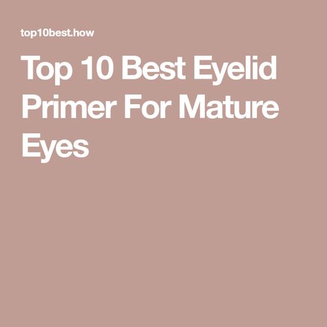 Top 10 Best Eyelid Primer For Mature Eyes Best Eyeshadow Primer, Best Eye Primer, Older Eyes, Eyelid Primer, Best Primer, Waterproof Eyeshadow, Eye Base, Best Eyeshadow, Eyeshadow Base