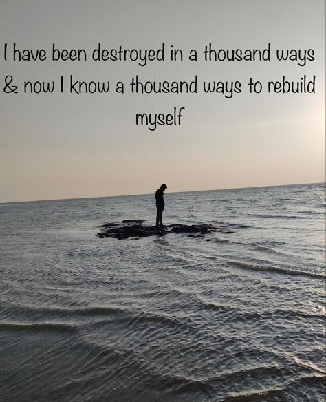 I have been destroyed in a thousand ways & now I know a thousand ways to rebuild myself Rebuilding Myself, Alchemy, Krishna, Best Quotes, I Know, Energy, Quotes, Water, Quick Saves