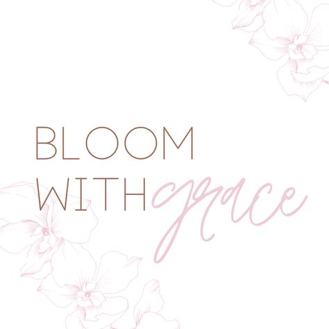 Bloom With Grace Quotes, Bloom With Grace Tattoo, Bloom Quotes Motivation, Bloom With Grace, Favor Quotes, Bloom Quotes, Grace Quotes, Yes And Amen, Up Quotes