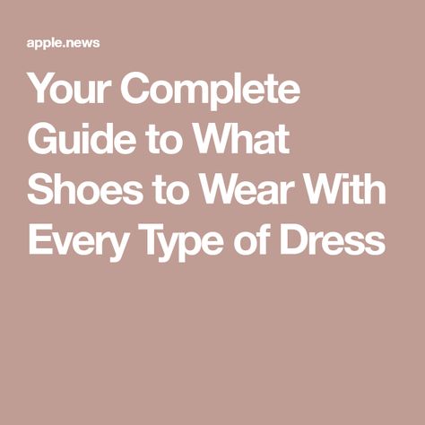 Your Complete Guide to What Shoes to Wear With Every Type of Dress Type Of Shoes To Wear With Dresses, Shoes With Dresses How To Match, Shoes For Dresses How To Pick, What Shoes To Wear With Dress, Slip Dress With Sneakers, Shoes To Wear With Dresses, Types Of High Heels, Type Of Dress, What Shoes To Wear