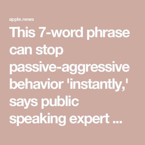 This 7-word phrase can stop passive-aggressive behavior 'instantly,' says public speaking expert — CNBC Passive Aggressive Reaction Pic, Dealing With Passive Aggressive Behavior, How To Stop Being Passive Aggressive, Passive Aggressive Behavior Quotes, Passive Aggressive Boss, Passive Agressive Behavior, What Is Passive Aggressive, Canned Responses, Passive Aggressive Quotes