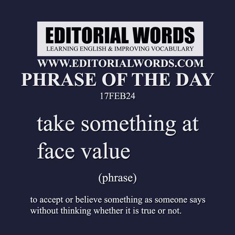 Phrase of the Day (take something at face value)-17FEB24 Editorial Words, Phrase Of The Day, Word Building, Never Stop Learning, English Learning, Learning English, Top Gear, English Vocabulary Words, Relationships Love