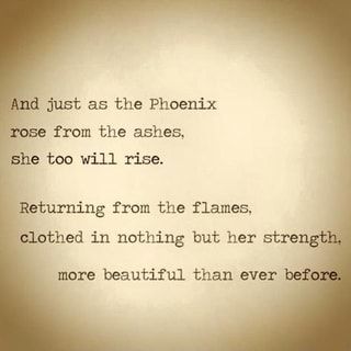 Just as the Phoenix t. eturning from the flames. "= othed in nothing but her stre . more beautiful than ever . – popular memes on the site ifunny.co Phoenix Quotes, Phoenix Tattoo, Laura Lee, So True, The Words, Great Quotes, Beautiful Words, Wise Words, Favorite Quotes